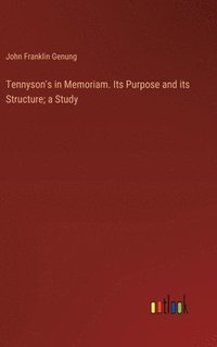 bokomslag Tennyson's in Memoriam. Its Purpose and its Structure; a Study