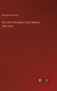 bokomslag The Life of Elisabeth, Lady Falkland, 1585-1639