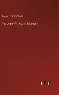 bokomslag The Logic of Christian Evidences