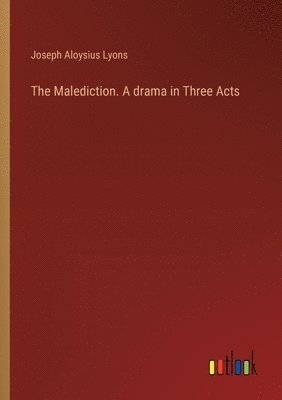 bokomslag The Malediction. A drama in Three Acts
