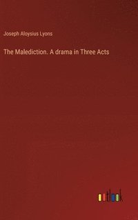 bokomslag The Malediction. A drama in Three Acts