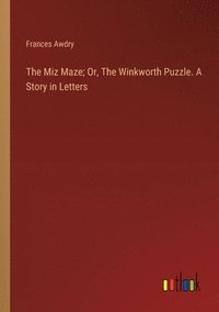 bokomslag The Miz Maze; Or, The Winkworth Puzzle. A Story in Letters