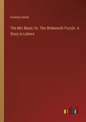 Frances Awdry - Miz Maze; Or, The Winkworth Puzzle. A Story in Letters, Häftad