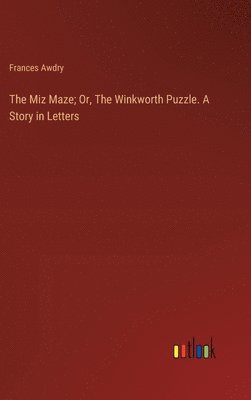 Frances Awdry - Miz Maze; Or, The Winkworth Puzzle. A Story in Letters, Inbunden