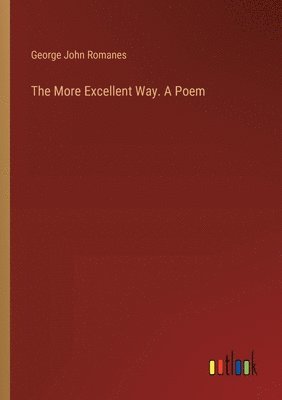 bokomslag The More Excellent Way. A Poem