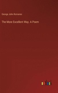bokomslag The More Excellent Way. A Poem