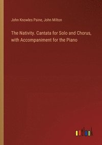 bokomslag The Nativity. Cantata for Solo and Chorus, with Accompaniment for the Piano