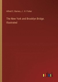 bokomslag The New York and Brooklyn Bridge. Illustrated