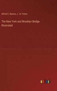 bokomslag The New York and Brooklyn Bridge. Illustrated