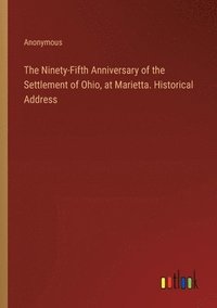 bokomslag The Ninety-Fifth Anniversary of the Settlement of Ohio, at Marietta. Historical Address