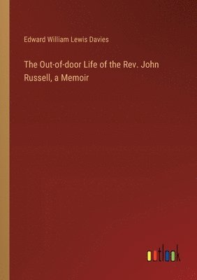 bokomslag The Out-of-door Life of the Rev. John Russell, a Memoir