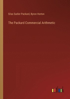 Silas Sadler Packard, Byron Barnes Horton, Byron Horton - Packard Commercial Arithmetic, Häftad