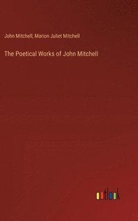 bokomslag The Poetical Works of John Mitchell