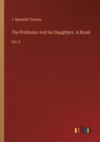 bokomslag The Professor And his Daughters. A Novel