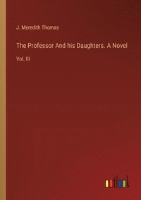 bokomslag The Professor And his Daughters. A Novel