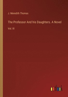 The Professor And his Daughters. A Novel 1