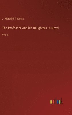 bokomslag The Professor And his Daughters. A Novel