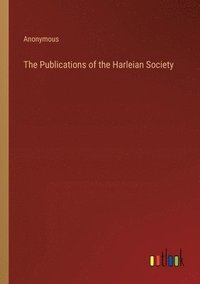 bokomslag The Publications of the Harleian Society