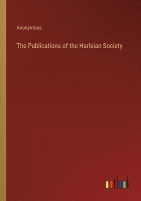 bokomslag The Publications of the Harleian Society