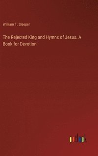 bokomslag Rejected King and Hymns of Jesus. A Book for Devotion