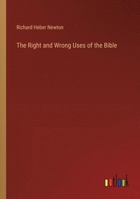 bokomslag The Right and Wrong Uses of the Bible