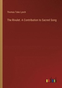 bokomslag The Rivulet. A Contribution to Sacred Song