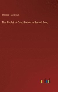 bokomslag The Rivulet. A Contribution to Sacred Song