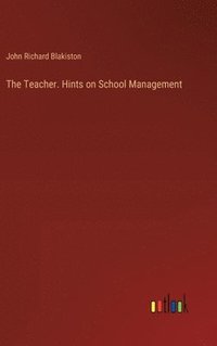 bokomslag The Teacher. Hints on School Management