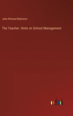 The Teacher. Hints on School Management 1