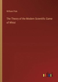 bokomslag The Theory of the Modern Scientific Game of Whist