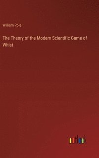 bokomslag The Theory of the Modern Scientific Game of Whist