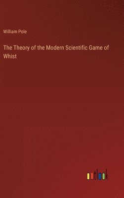 bokomslag The Theory of the Modern Scientific Game of Whist