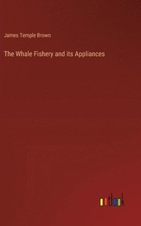 bokomslag The Whale Fishery and its Appliances