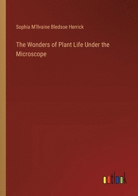 bokomslag Wonders of Plant Life Under the Microscope