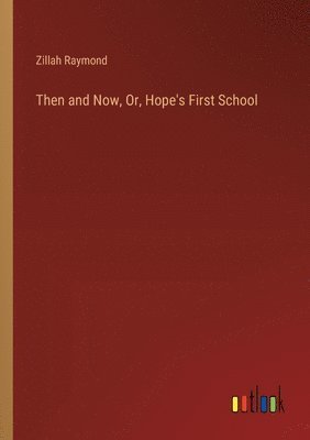 Then and Now, Or, Hope's First School 1