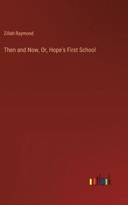 Then and Now, Or, Hope's First School 1