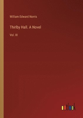 bokomslag Thirlby Hall. A Novel