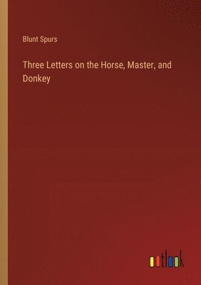 bokomslag Three Letters on the Horse, Master, and Donkey