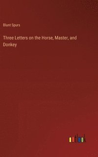 bokomslag Three Letters on the Horse, Master, and Donkey