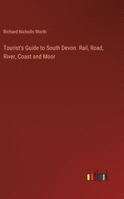 Tourist's Guide to South Devon. Rail, Road, River, Coast and Moor 1