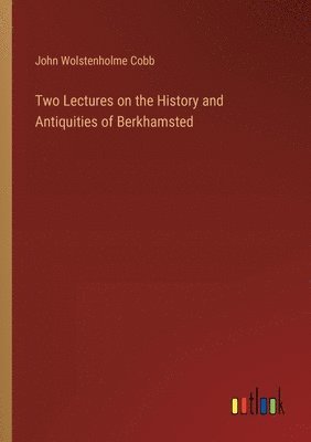 Two Lectures on the History and Antiquities of Berkhamsted