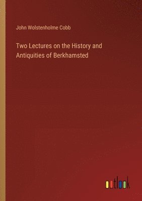 Two Lectures on the History and Antiquities of Berkhamsted 1