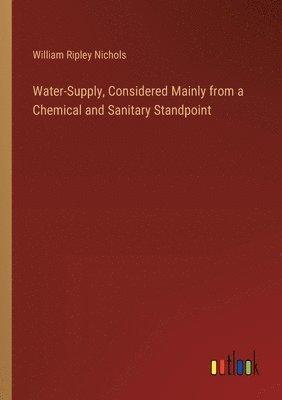 Water-Supply, Considered Mainly from a Chemical and Sanitary Standpoint 1