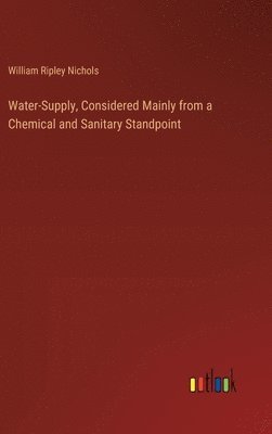 Water-Supply, Considered Mainly from a Chemical and Sanitary Standpoint 1