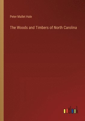 bokomslag The Woods and Timbers of North Carolina