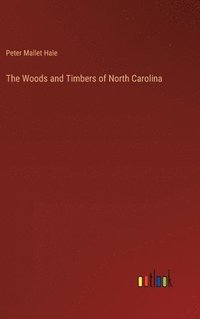 bokomslag The Woods and Timbers of North Carolina