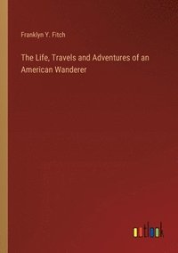 bokomslag Life, Travels and Adventures of an American Wanderer