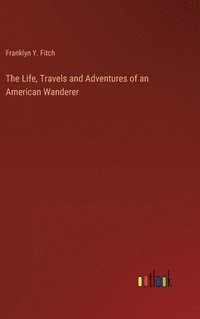 bokomslag Life, Travels and Adventures of an American Wanderer