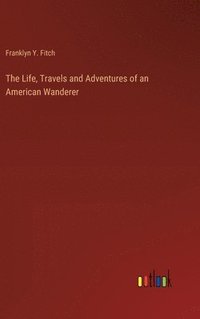 bokomslag The Life, Travels and Adventures of an American Wanderer