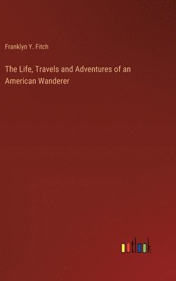 bokomslag Life, Travels and Adventures of an American Wanderer
